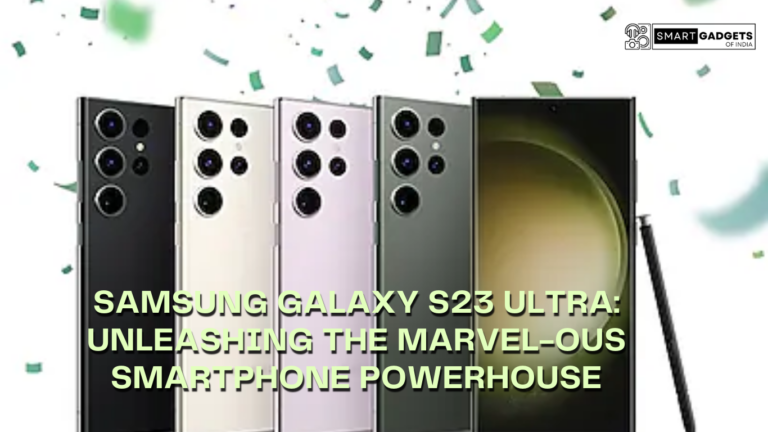 Samsung Galaxy S23 Ultra: Unleashing the Marvel-ous Smartphone Powerhouse