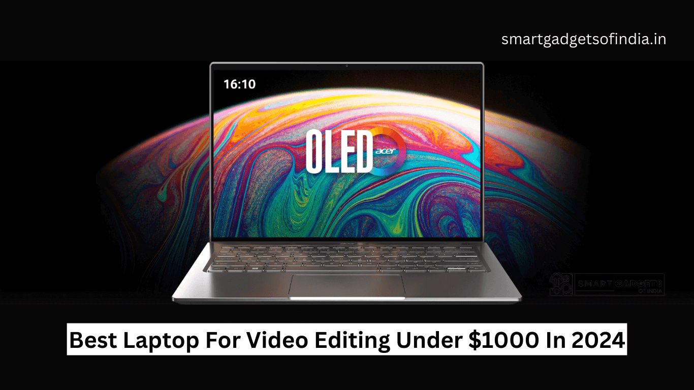 Best Laptop For Video Editing Under $1000 In 2024